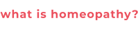 what is homeopathy?